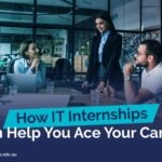 How IT internships can help you ace your career