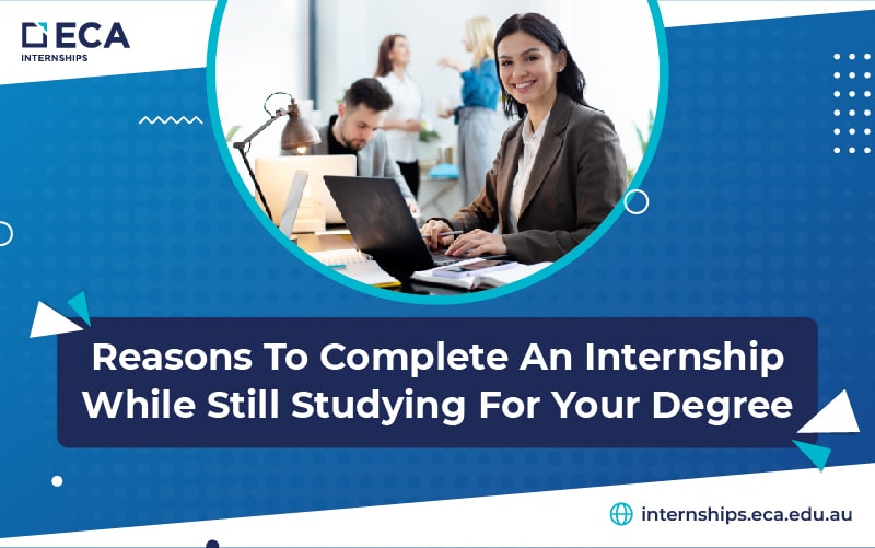 Reasons to complete an internship while still studying for your degree