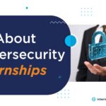 All About Cybersecurity Internships