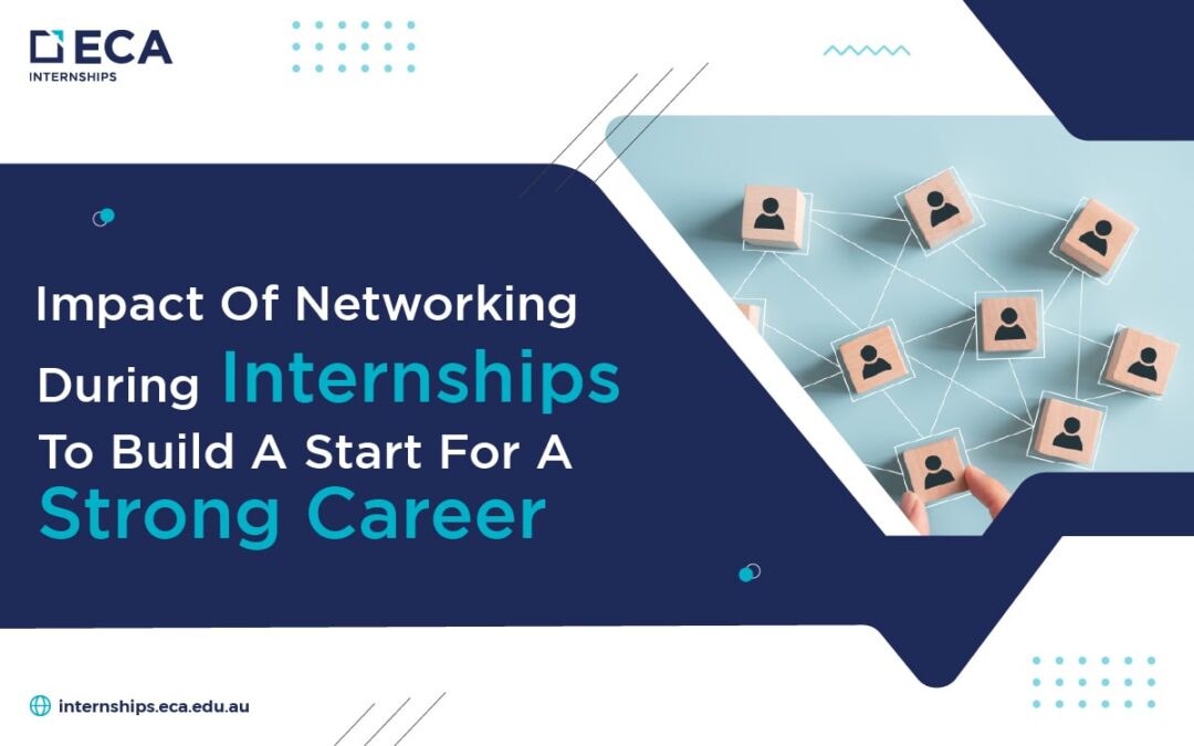 Impact of networking during internships to build a start for a strong career